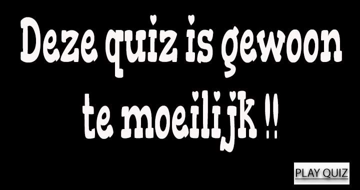 Deze quiz is niet te doen..