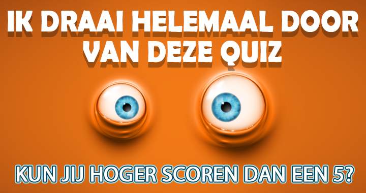 Je kunt deze quiz niet maken zonder gek te worden!