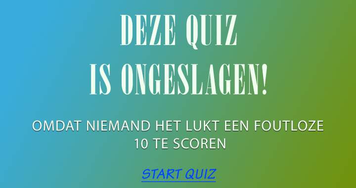 Deze quiz is ongeslagen