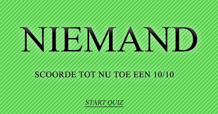 Niemand scoorde tot nu toe nog een 10!